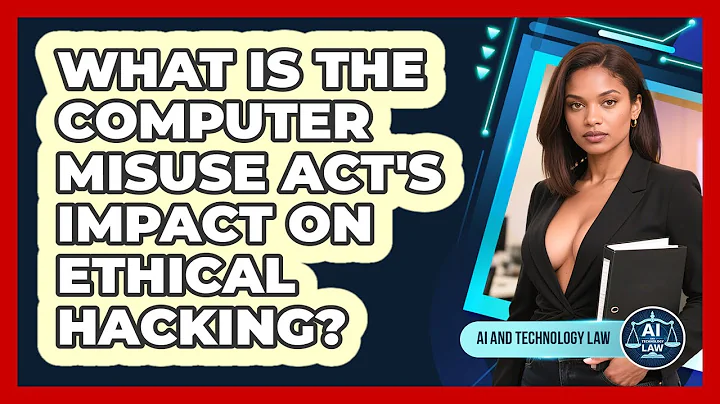 What Is The Computer Misuse Act's Impact On Ethical Hacking? - AI and Technology Law