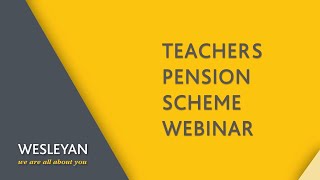 Teachers Pension Scheme Webinar, with Wesleyan Financial Services