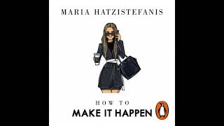 How To Make It Happen Turning Failure Into Success - Maria Hatzistefanis