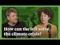 How Can the Left Solve the Climate Crisis?