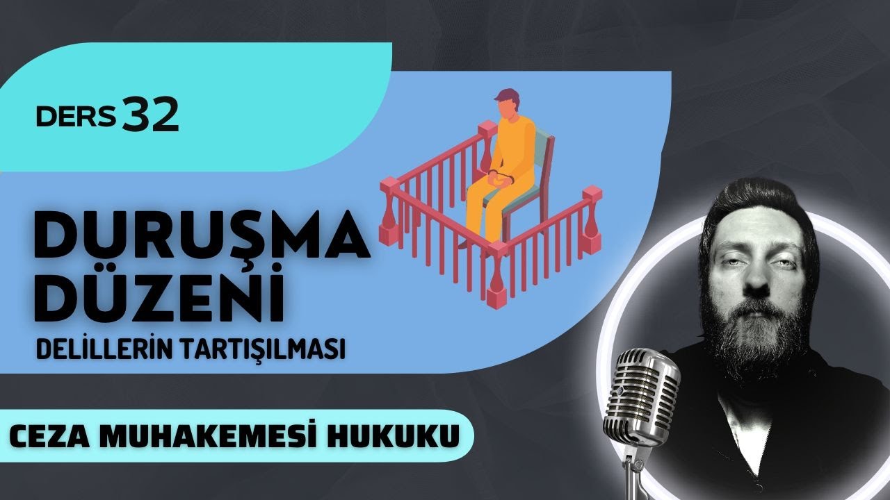 32) CEZA MUHAKEMESİ HUKUKU - DURUŞMA DÜZENİ & DELİLLERİN TARTIŞILMASI - 2023 / 2024 GÜNCEL