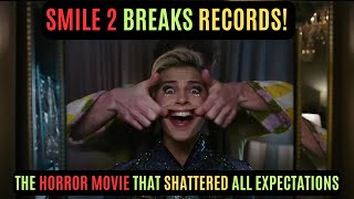 SMILE 2 BREAKS RECORDS! The Horror Movie That Shattered All Expectations!