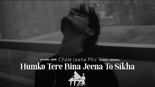 Humko Tere Bina Jeena Toh Shikha ( Slowed Reverb Song ) Chale Jana Phir | Ahmed Abir | Sad Song