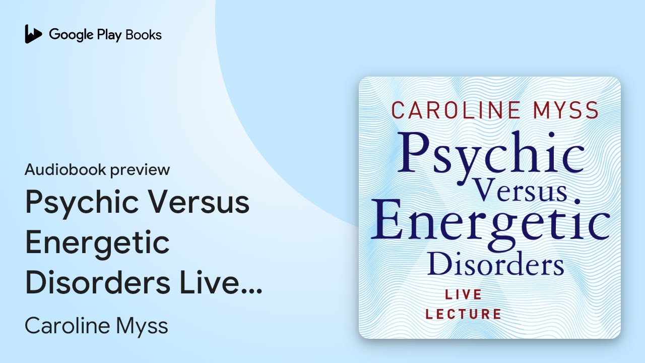 Psychic Versus Energetic Disorders Live… by Caroline Myss, PhD · Audiobook preview