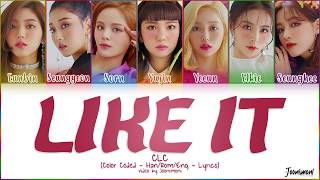 CLC - LIKE IT [Color Coded Lyrics Han/Rom/Eng/가사 | Joonimoni]