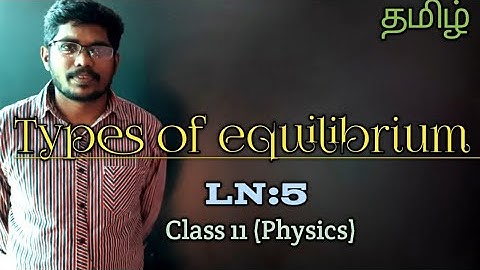 TYPES OF EQUILIBRIUM || LN:5 || CLASS 11 PHYSICS || INBARAJ SIR