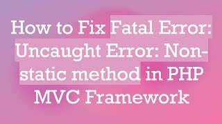 Famous How to Fix Fatal Error: Uncaught Error: Non-static method in PHP MVC Framework Wealth