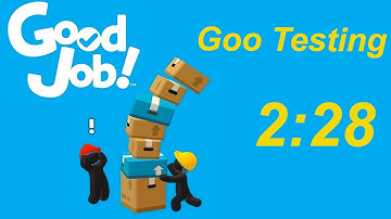 Good Job Speedrun 403 Goo Testing (2:28)