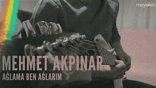 Mehmet Akpınar - Ağlama Ben Ağlarım (Canozan Cover) Resimi