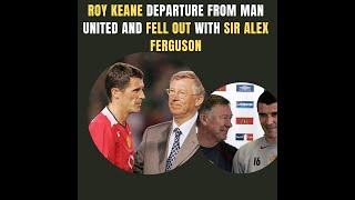 Roy Keane departure from Man United and Fell Out with Sir Alex Ferguson in 2005.