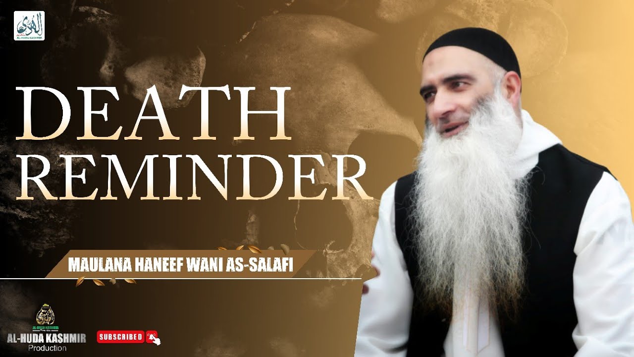 ◆ Death Reminder ◆ Maulana Haneef Wani As-Salafi ◆ Al Huda Kashmir Production