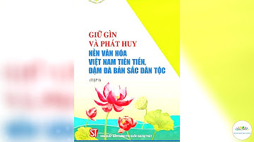Giữ gìn và phát huy nền Văn hóa Việt Nam tiên tiến, đậm đà bản sắc dân tộc