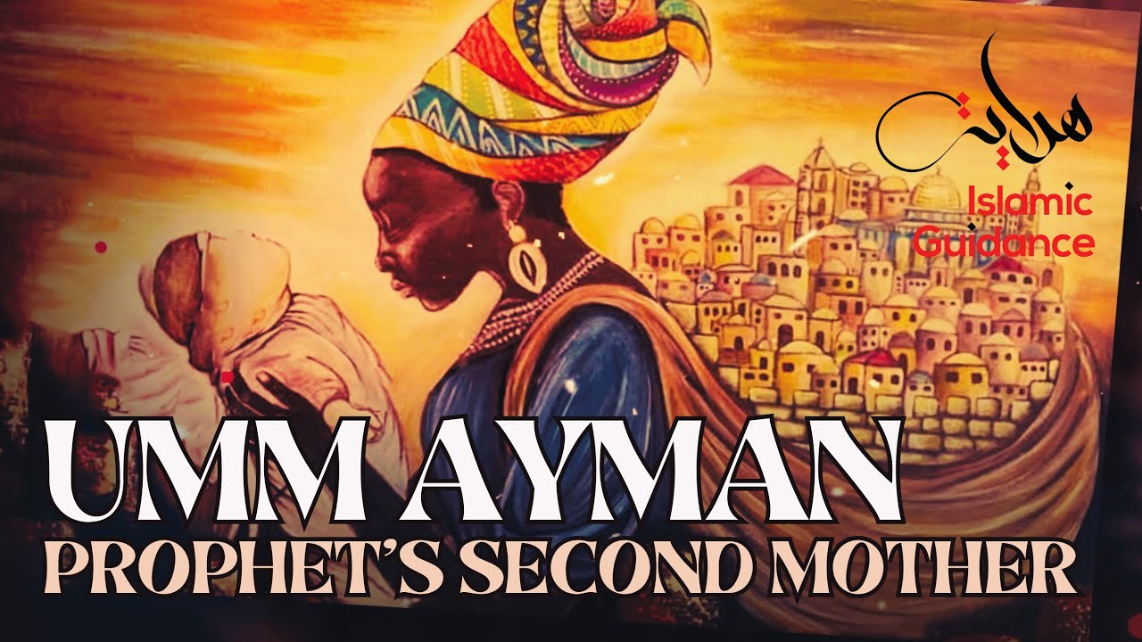 Umm Ayman (R) - Prophet's Second Mother - Muhammad Abdul Jabbar