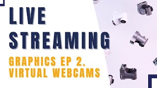 Guide To Live Graphics Ep 2 Using A Virtual Webcam