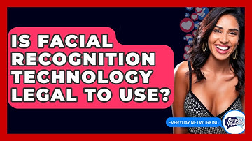Is Facial Recognition Technology Legal To Use? - Everyday-Networking