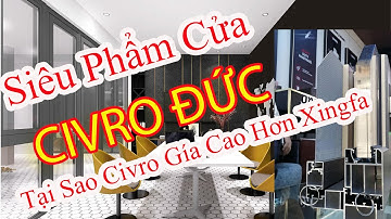 ✅ TẠI SAO CỬA NHÔM CIVRO ĐỨC ĐẮT HƠN CỬA NHÔM XINGFA TÀU, CUA NHOM CIVRO DUC