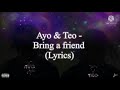 Ayo & Teo - Bring a Friend (Lyrics) ||RandomSkies