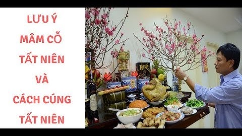 Cách chuẩn bị mâm cỗ tất niên và cúng tất niên như thế nào cho đúng