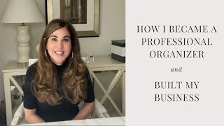 How I Became A Professional Organizer & Built My Business
