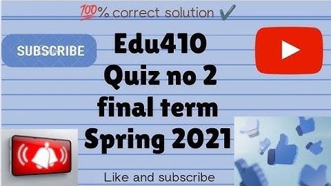 Edu410 || quiz no 2|| Solution file final term spring 2021