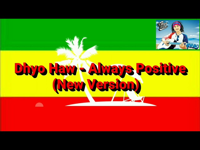 Dhyo Haw - Always Positive (New Version) class=