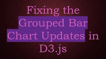 Fixing the Grouped Bar Chart Updates in D3.js
