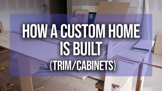 How A CUSTOM HOME IS BUILT | PART 5 (Trim &amp; Cabinets)