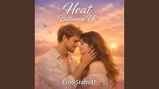 Heat between Us