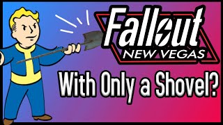 Can You Beat Fallout New Vegas With ONLY A Shovel?