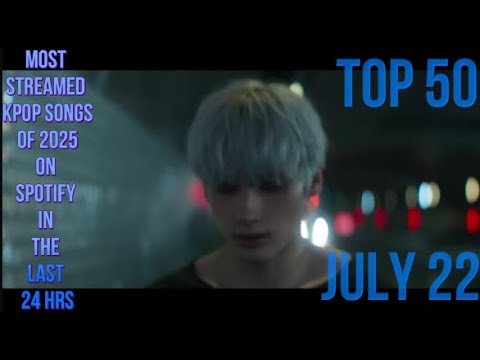 TOP 50 MOST STREAMED KPOP SONGS OF 2025 IN THE LAST 24 HRS JULY 22