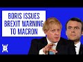 Boris Gives Macron Brexit Warning