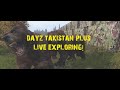 DayZ Takistan Plus: Live Exploring!