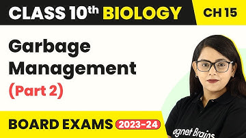 Garbage Management (Part - 2) - Our Environment | Class 10 Biology Chapter 15