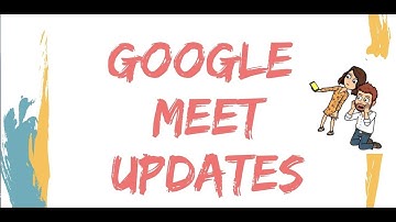 New Google Meet Updates