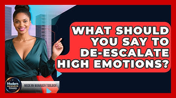 What Should You Say To De-escalate High Emotions? - Modern Manager Toolbox