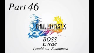 FINAL FANTASY X HD Remaster - Part 46 - Boss  Evrae, I could not. Fuuuuuuck
