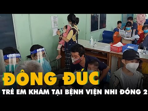 Video Đông trẻ em đến khám, Bệnh viện Nhi đồng 2 TP.HCM làm... - youtube