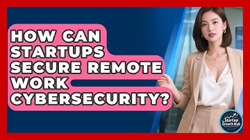 How Can Startups Secure Remote Work Cybersecurity? - The Startup Growth Hub