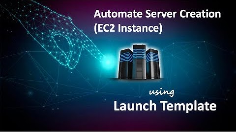 AWS Tutorial : Automate Server Creation (EC2 Instance) using Launch Template