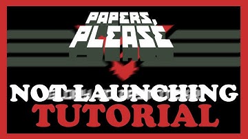 Papers Please – Fix Not Launching – Complete Tutorial