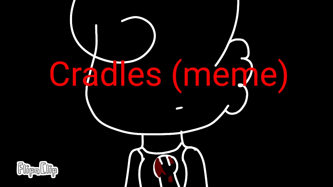 Cradles {meme} YouTube