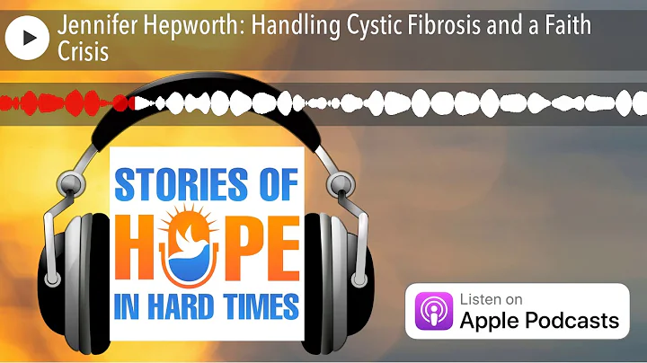 Jennifer Hepworth: Handling Cystic Fibrosis and a ...