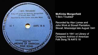 McKinley Morganfield "I Be's Troubled" (1941)