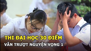 Thi đại học 30 điểm vẫn trượt nguyện vọng 1 và loạt điều sốc ở tuyển sinh năm 2021