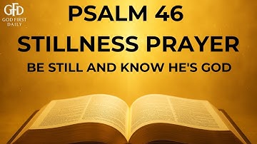 PSALM 46 STILLNESS PRAYER - Be Still, Know I Am God