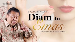 DIAM ITU EMAS | IBADAH WASKI | Pdt. Dr. Erastus Sabdono | 07 Oktober 2020 | 18.30 WIB