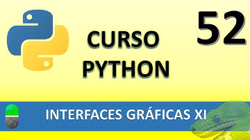 Curso Python. Interfaces gráficas XI. Vídeo 52