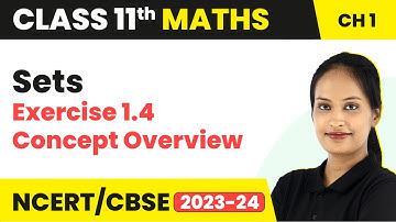 Sets - Exercise 1.4 Concept Overview | Class 11 Maths Chapter 1 | 2023-24