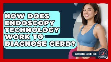 How Does Endoscopy Technology Work To Diagnose GERD? - Acid Reflux Support Hub
