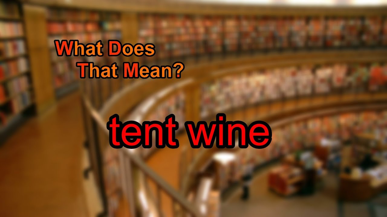 What Does Tent Wine Mean YouTube